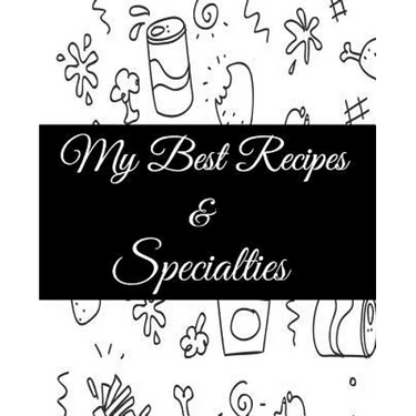 My Best Recipes And Specialties: Cute Empty Cookbook To Write In Your Special Recipes And Notes