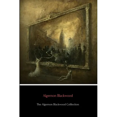 The Algernon Blackwood Collection