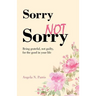 Sorry Not Sorry: Being grateful, not guilty, for the good in your life