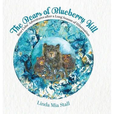 The Bears of Blueberry Hill: Bear Cubs' Adventures after a Long Season of Hibernation