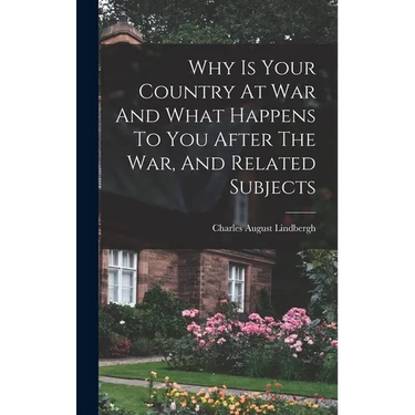 Why Is Your Country At War And What Happens To You After The War, And Related Subjects