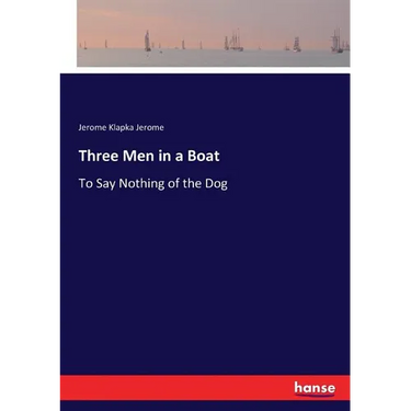 Three Men in a Boat: To Say Nothing of the Dog