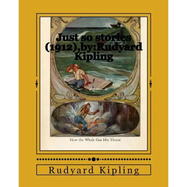 Just so stories (1912), by: Rudyard Kipling