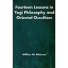 Fourteen Lessons in Yogi Philosophy and Oriental Occultism