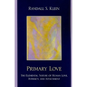 Primary Love: The Elemental Nature of Human Love, Intimacy, and Attachment