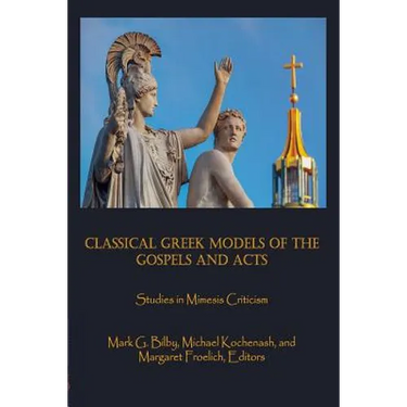 Classical Greek Models of the Gospels and Acts: Studies in Mimesis Criticism