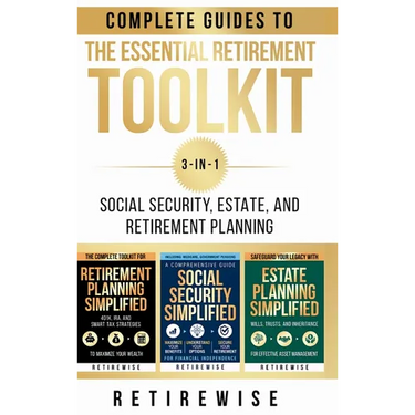 The Essential Retirement Toolkit: Complete Guides to Social Security, Estate, and Retirement Planning