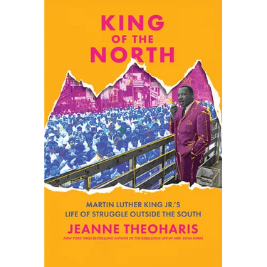 King of the North: Martin Luther King Jr.'s Life of Struggle Outside the South