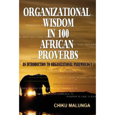 Organizational Wisdom in 100 African Proverbs: An Introduction to Organizational Paremiology