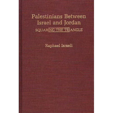 Palestinians Between Israel and Jordan: Squaring the Triangle