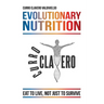 Evolutionary Nutrition: Eat to Live, Not Just to Survive