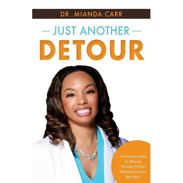 Just Another Detour: A Practical Guide for Moving through Painful Moments to Your Next Win!
