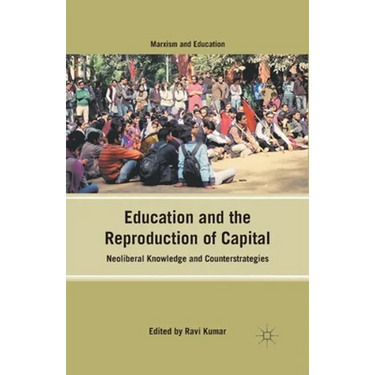 Education and the Reproduction of Capital: Neoliberal Knowledge and Counterstrategies