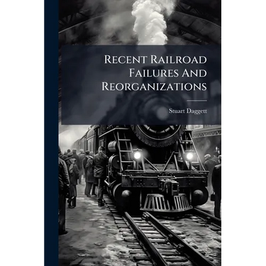 Recent Railroad Failures And Reorganizations