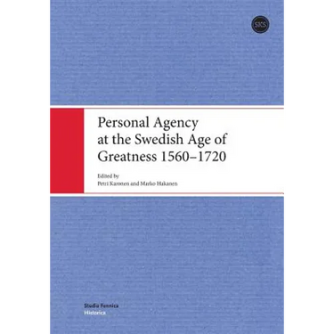 Personal Agency at the Swedish Age of Greatness 1560-1720