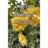 Would You Forgive?: From Child Abuse to Self-Love