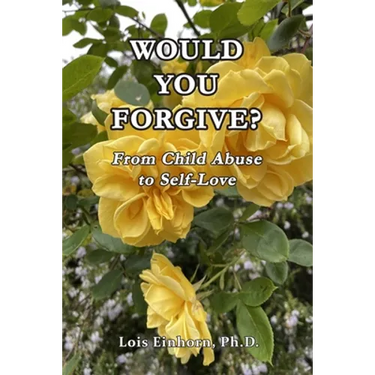 Would You Forgive?: From Child Abuse to Self-Love