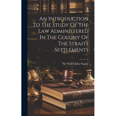 An Introduction To The Study Of The Law Administered In The Colony Of The Straits Settlements