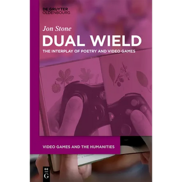 Dual Wield: The Interplay of Poetry and Video Games