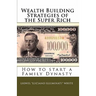Wealth Building Strategies of the Super Rich: How to start a Family Dynasty
