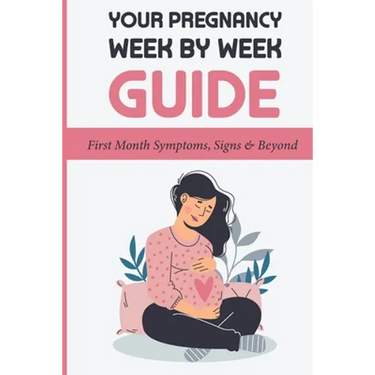 Your Pregnancy Week By Week Guide: First Month Symptoms, Signs & Beyond: Obstetrics & Gynecology