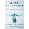 Adaptive Asset Allocation: Dynamic Global Portfolios to Profit in Good Times - And Bad