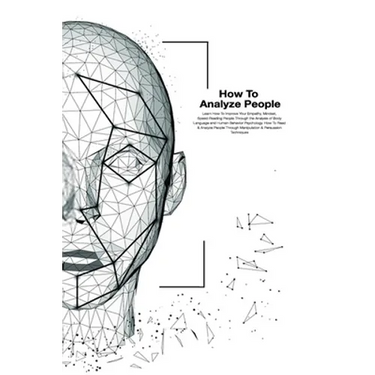 How To Analyze People: How To Read And Analysis People Through Manipulation And Persuasion Techniques. Learn How To Improve Your Empathy, Min