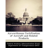 Airworthiness Certification of Aircraft and Related Products