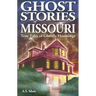 Ghost Stories of Missouri: True Tales of Ghostly Hountings