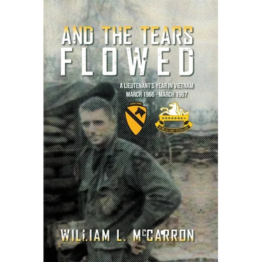 And the Tears Flowed: A Lieutenant's Year in Vietnam March 1966-March 1967
