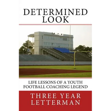 Determined Look: Life Lessons of a Youth Football Coaching Legend