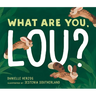 What Are You, Lou?