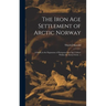 The Iron Age Settlement of Arctic Norway: a Study in the Expansion of European Iron Age Culture Within the Arctic Circle. --; 1