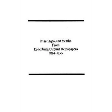 Marriages and Deaths from Lynchburg, Virginia Newspapers, 1794-1836