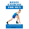 Kegel Exercise for Men: A Complete Guide to Prostate Health, Urinary Control, and Sexual Performance