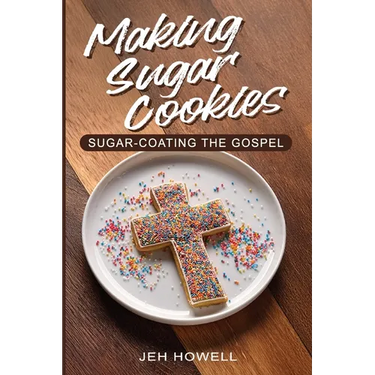 Making Sugar Cookies: Sugar-Coating the Gospel