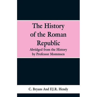 The History of the Roman Republic: Abridged from the History by Professor Mommsen
