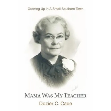 Mama Was My Teacher: Growing Up In A Small Southern Town