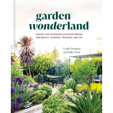 Garden Wonderland: Create Life-Changing Outdoor Spaces for Beauty, Harvest, Meaning, and Joy