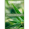 Cannabis: A practical guide for utilizing marijuana to enhance physical and mental state, enhance appearance, promote restful sleep, and improve overa