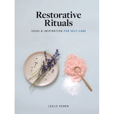 Restorative Rituals: Ideas and Inspiration for Self-Care