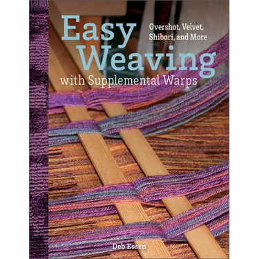 Easy Weaving with Supplemental Warps: Overshot, Velvet, Shibori, and More
