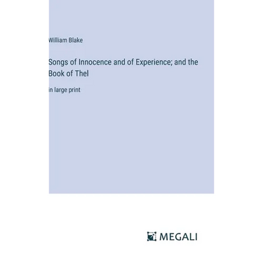 Songs of Innocence and of Experience; and the Book of Thel: in large print