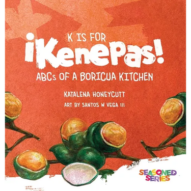 K is for Kenepas: ABCs of a Boricua Kitchen