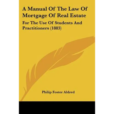 A Manual Of The Law Of Mortgage Of Real Estate: For The Use Of Students And Practitioners (1883)