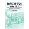 Sale by Auction of Agricultural Produce - With Information on Business Methods for Farmers