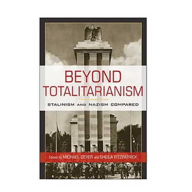 Beyond Totalitarianism: Stalinism and Nazism Compared