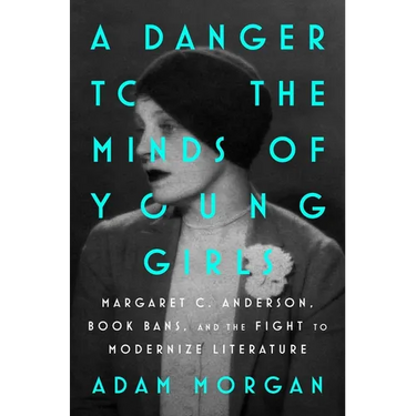 A Danger to the Minds of Young Girls: Margaret C. Anderson, Book Bans, and the Fight to Modernize Literature