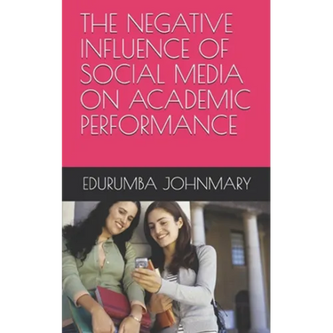 The Negative Influence of Social Media on Academic Performance