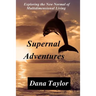 Supernal Adventures: Exploring the New Normal of Multidimensional Living